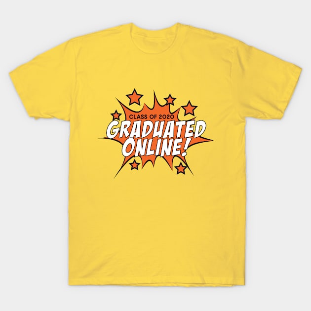 Graduated Online! T-Shirt by Dorothy Designs